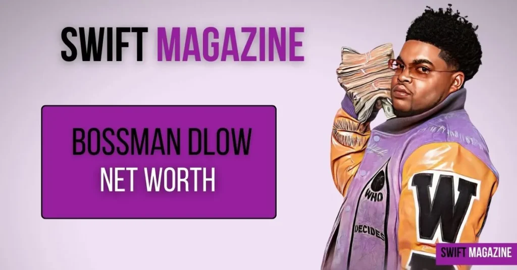 Bossman Dlow Net Worth