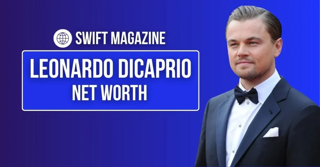 Leonardo DiCaprio Net Worth 2024 and Best Movies