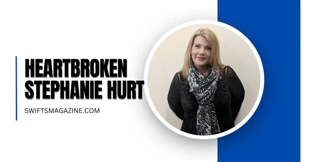 Heartbroken Stephanie Hurt