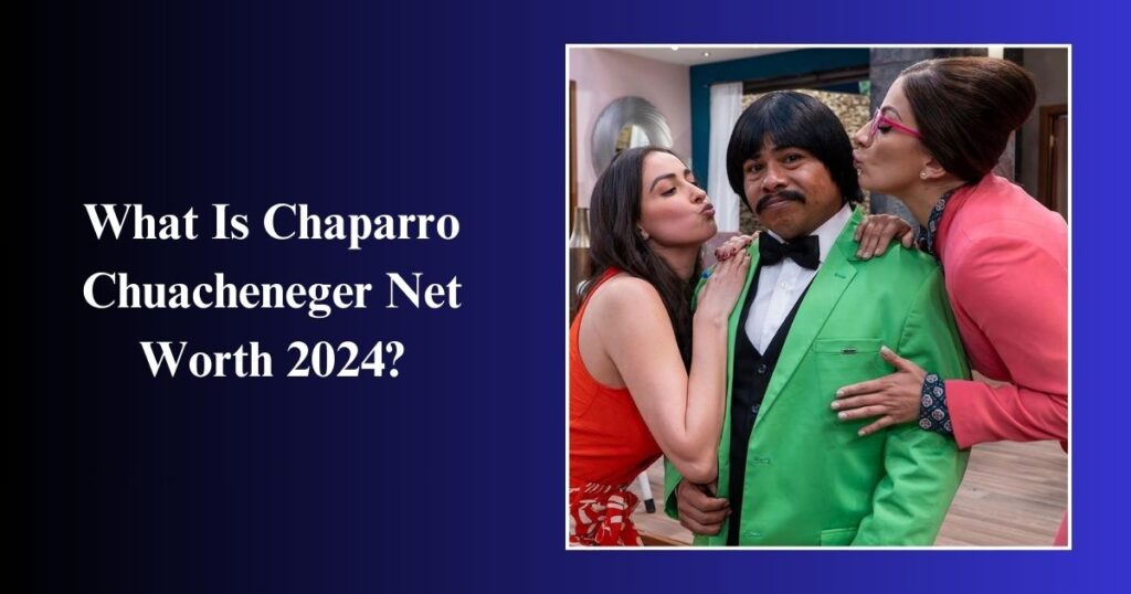 What Is Chaparro Chuacheneger Net Worth 2024?