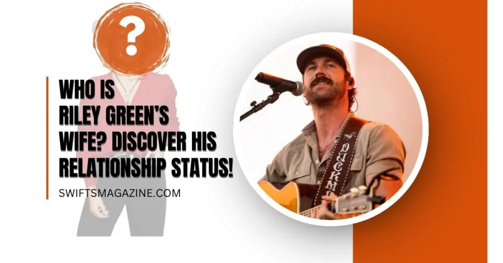 Who is Riley Green’s Wife? Discover His Relationship Status!